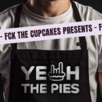 fck the cupcakes presents yeah the pies